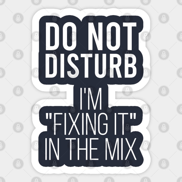 Do not disturb i’m fixing it in the mix Sticker by Stellart